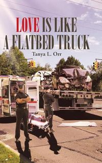 Cover image for Love Is Like a Flatbed Truck