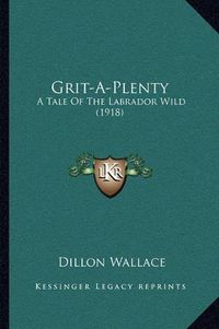 Cover image for Grit-A-Plenty: A Tale of the Labrador Wild (1918)