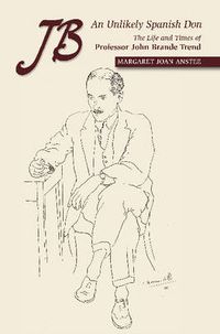 Cover image for JB -- An Unlikely Spanish Don: The Life & Times of Professor John Brande Trend