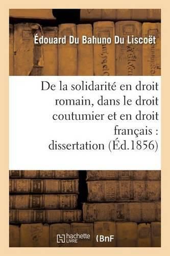 Cover image for de la Solidarite En Droit Romain, Dans Le Droit Coutumier Et En Droit Francais: Dissertation