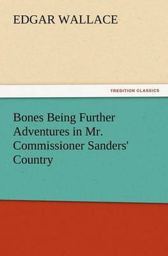 Cover image for Bones Being Further Adventures in Mr. Commissioner Sanders' Country