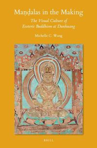 Cover image for Mandalas in the Making: The Visual Culture of Esoteric Buddhism at Dunhuang