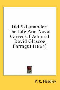 Cover image for Old Salamander: The Life and Naval Career of Admiral David Glascoe Farragut (1864)