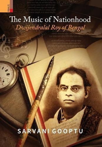 Cover image for The Music of Nationhood: Dwijendralal Roy of Bengal