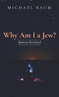 Cover image for Why Am I a Jew?: Spinoza Revisited