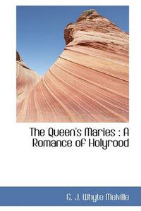 Cover image for The Queen's Maries: A Romance of Holyrood