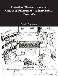 Cover image for Elizabethan Theatre History: An Annotated Bibliography of Scholarship, 1664-1979