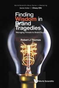 Cover image for Finding Wisdom In Brand Tragedies: Managing Threats To Brand Equity