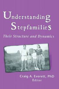 Cover image for Understanding Stepfamilies: Their Structure and Dynamics