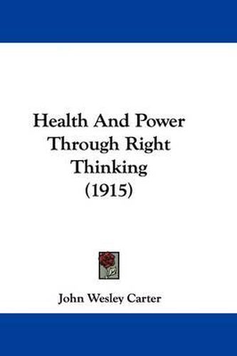 Cover image for Health and Power Through Right Thinking (1915)