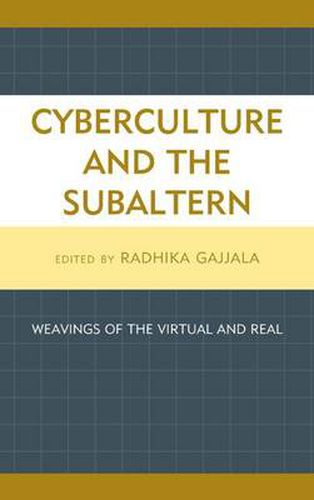 Cover image for Cyberculture and the Subaltern: Weavings of the Virtual and Real