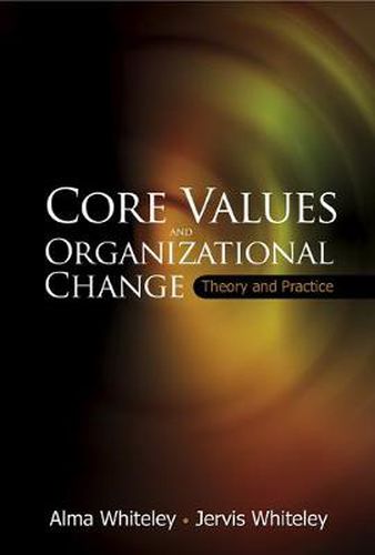 Cover image for Core Values And Organizational Change: Theory And Practice