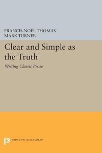 Cover image for Clear and Simple as the Truth: Writing Classic Prose