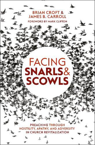 Cover image for Facing Snarls and Scowls: Preaching through Hostility, Apathy and Adversity in Church Revitalization
