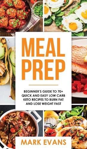 Cover image for Meal Prep: Beginner's Guide to 70+ Quick and Easy Low Carb Keto Recipes to Burn Fat and Lose Weight Fast (Meal Prep Series) (Volume 2)