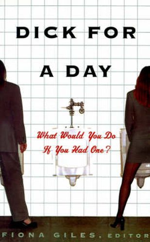 Cover image for Dick for a Day: What Would You Do If You Had One?