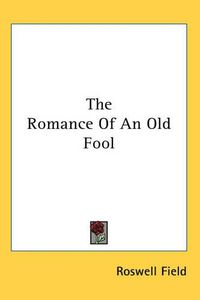 Cover image for The Romance Of An Old Fool