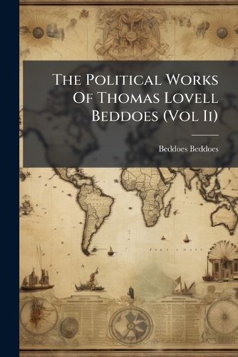 Cover image for The Political Works of Thomas Lovell Beddoes (Vol II