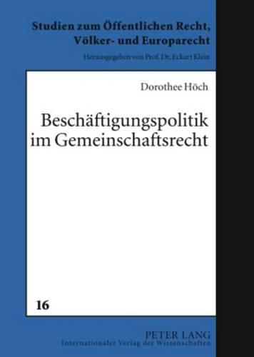 Cover image for Beschaeftigungspolitik Im Gemeinschaftsrecht: Die Kompetenzen Der Europaeischen Gemeinschaft Im Kampf Gegen Die Arbeitslosigkeit