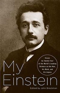 Cover image for My Einstein: Essays by Twenty-Four of the World's Leading Thinkers on the Man, His Work, and His Legacy