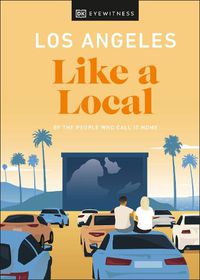 Cover image for Los Angeles Like a Local: By the People Who Call It Home