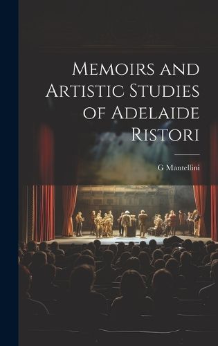 Cover image for Memoirs and Artistic Studies of Adelaide Ristori
