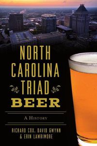 Cover image for North Carolina Triad Beer: A History