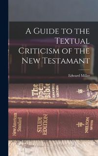 Cover image for A Guide to the Textual Criticism of the New Testamant