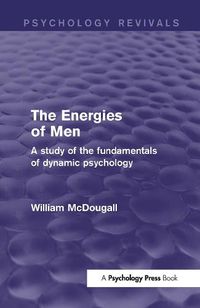 Cover image for The Energies of Men (Psychology Revivals): A Study of the Fundamentals of Dynamic Psychology