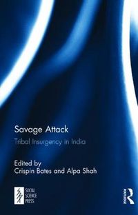 Cover image for Savage Attack: Tribal Insurgency in India