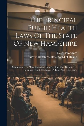 Cover image for The Principal Public Health Laws Of The State Of New Hampshire