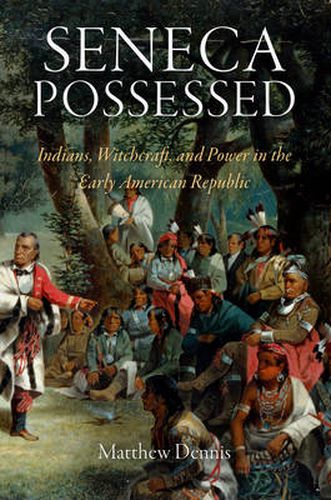 Cover image for Seneca Possessed: Indians, Witchcraft, and Power in the Early American Republic