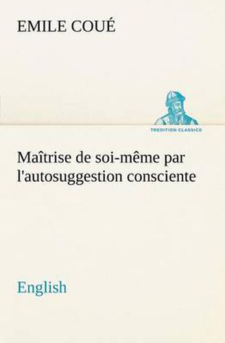 Cover image for Maitrise de soi-meme par l'autosuggestion consciente. English