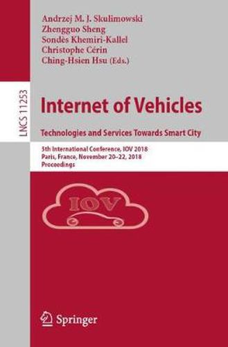 Cover image for Internet of Vehicles. Technologies and Services Towards Smart City: 5th International Conference, IOV 2018, Paris, France, November 20-22, 2018, Proceedings