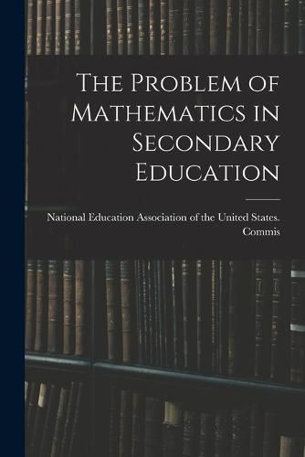 Cover image for The Problem of Mathematics in Secondary Education