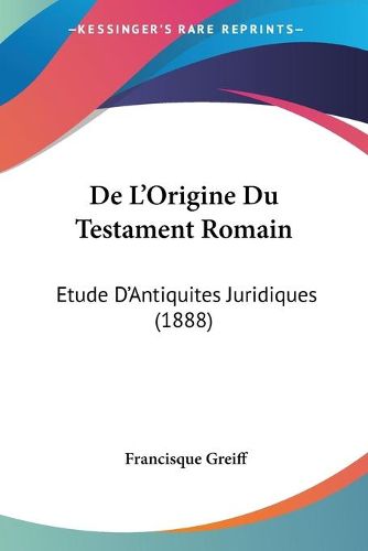 Cover image for de L'Origine Du Testament Romain: Etude D'Antiquites Juridiques (1888)