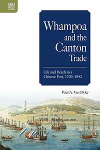 Cover image for Whampoa and the Canton Trade: Life and Death in a Chinese Port, 1700-1842