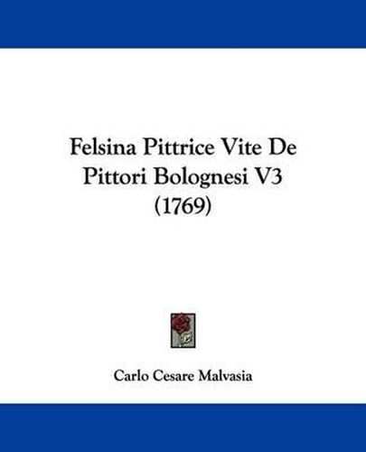 Felsina Pittrice Vite de Pittori Bolognesi V3 (1769)