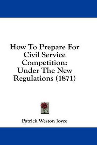 How to Prepare for Civil Service Competition: Under the New Regulations (1871)