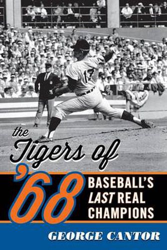 Cover image for The Tigers of '68: Baseball's Last Real Champions