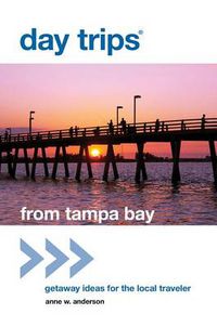 Cover image for Day Trips (R) from Tampa Bay: Getaway Ideas For The Local Traveler