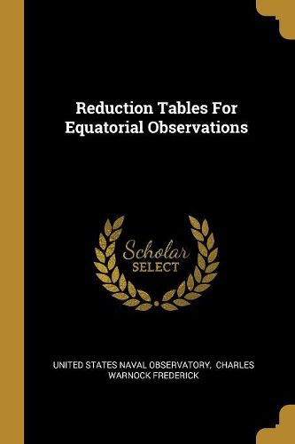 Cover image for Reduction Tables For Equatorial Observations