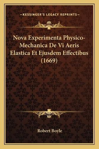 Nova Experimenta Physico-Mechanica de VI Aeris Elastica Et Ejusdem Effectibus (1669)