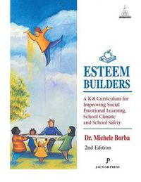 Cover image for Esteem Builders: A K-8 Self Esteem Curriculum for Improving Student Achievement, Behaviour and School Climate