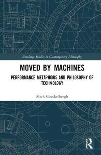 Cover image for Moved by Machines: Performance Metaphors and Philosophy of Technology