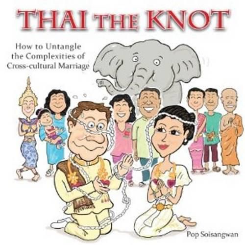 Cover image for Thai the Knot: How to Untangle the Complexities of Cross-Cultural Marriage