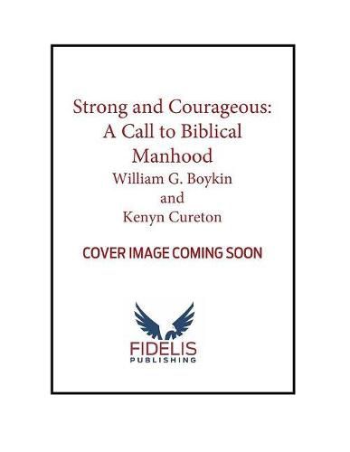 Strong and Courageous: A Call to Biblical Manhood