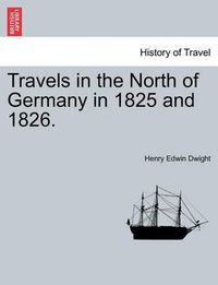 Cover image for Travels in the North of Germany in 1825 and 1826.