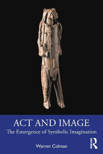 Cover image for Act and Image: The Emergence of Symbolic Imagination