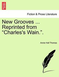 Cover image for New Grooves ... Reprinted from  Charles's Wain..